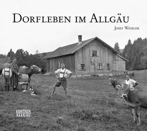 Dorfleben im Allgäu von Peter,  Elgaß, Weixler,  Josef