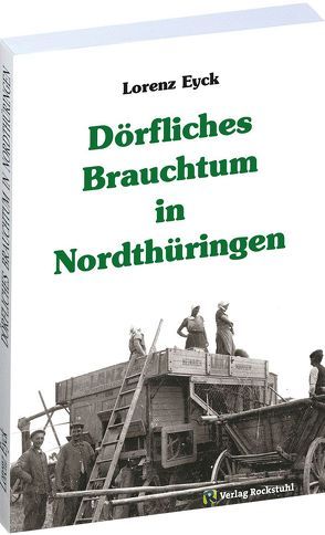 Dörfliches Brauchtum in Nordthüringen von Eyck,  Lorenz, Rockstuhl,  Harald