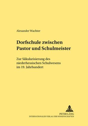 Dorfschule zwischen Pastor und Schulmeister von Wachter,  Alexander