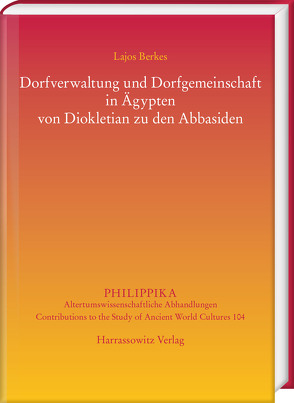 Dorfverwaltung und Dorfgemeinschaft in Ägypten von Diokletian zu den Abbasiden von Berkes,  Lajos