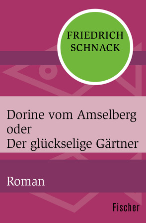 Dorine vom Amselberg oder Der glückselige Gärtner von Schnack,  Friedrich