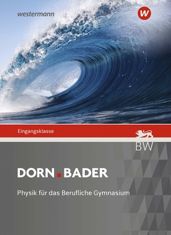 Dorn Bader Physik – Ausgabe 2021 für Berufliche Gymnasien von Barth,  Maximilian, Brockmann-Behnsen,  Dirk, Dürr,  Manfried, Friege,  Gunnar, Haake,  Frauke, Hof,  Michael, Kraus,  Elisabeth, Mueller,  Rainer, Rode,  Henning, Runge,  Bernd-Uwe, Salm,  Martin, Schlatow,  Christian, Schmidt,  Benjamin, Tschirschky,  Kristine