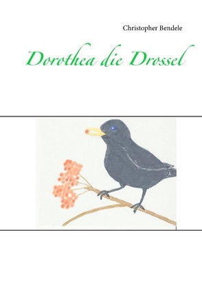 Dorothea die Drossel von Bendele,  Christopher