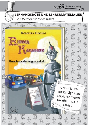 Dorothea Flechsig: Ritter Kahlbutz – Besuch aus der Vergangenheit LERNANGEBOTE UND LEHRERMATERIALIEN. Unterrichtsvorschläge und Kopiervorlagen für die 5. und 6. Klasse. von Flechsig,  Dorothea, Kubitza,  Maike