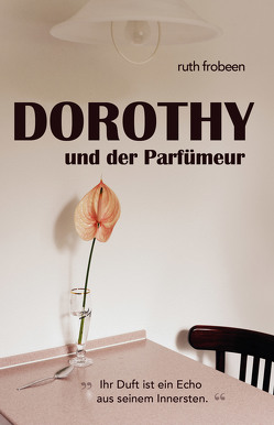 Dorothy und der Parfümeur von Frobeen,  Ruth