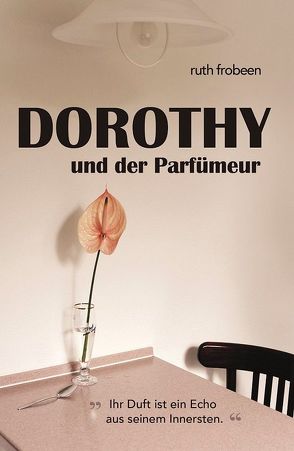 Dorothy und der Parfümeur von Frobeen,  Ruth