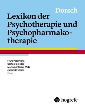 Dorsch – Lexikon der Psychotherapie und Psychopharmakotherapie von Gründer,  Gerhard, Petermann,  Franz, Strohmer,  Janina, Wirtz,  Markus Antonius