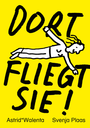 DORT FLIEGT SIE! von Plaas,  Svenja, Walenta,  Astrid