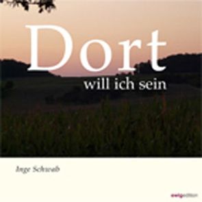 Dort will ich sein von Schwab,  Inge