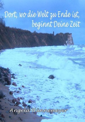 Dort, wo die Welt zu Ende ist, beginnt Deine Zeit von Hünnemeyer,  Angela, Lane,  Siemaja Sue, Peters,  Bettina, Peters,  Torsten