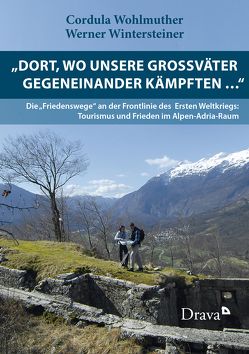 „Dort, wo unsere Großväter gegeneinander kämpften … „ von Wintersteiner,  Werner, Wohlmuther,  Cordula