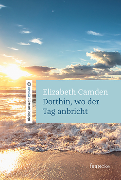 Dorthin, wo der Tag anbricht von Camen,  Elizabeth, Lutz,  Silvia