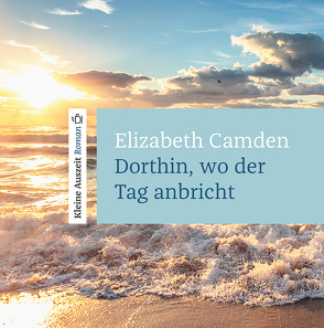 Dorthin, wo der Tag anbricht von Camen,  Elizabeth, Lutz,  Silvia