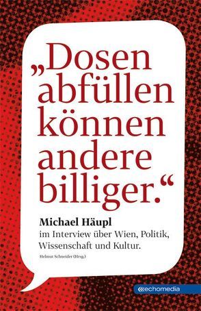 Dosen abfüllen können andere billiger von Gläss,  Susanne, Häupl,  Michael, Löw,  Raimund, Pelinka,  Peter, Riedl,  Joachim, Schneider,  Helmut, Schwendinger,  Nicola, Superti-Furga,  Giulio