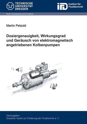 Dosiergenauigkeit, Wirkungsgrad und Geräusch von elektromagnetisch angetriebenen Kolbenpumpen von Petzold,  Martin