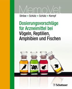 Dosierungsvorschläge für Arzneimittel bei Vögeln, Reptilien, Amphibien und Fischen von Kempf,  Hermann, Schütz,  Sascha, Schütz,  Silke, Ströse,  Dana