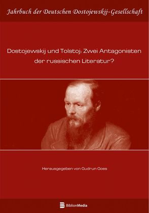 Dostojewskij und Tolstoj: Zwei Antagonisten der russischen Literatur? von Goes,  Gudrun