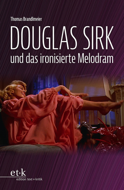 Douglas Sirk und das ironisierte Melodram von Brandlmeier,  Thomas