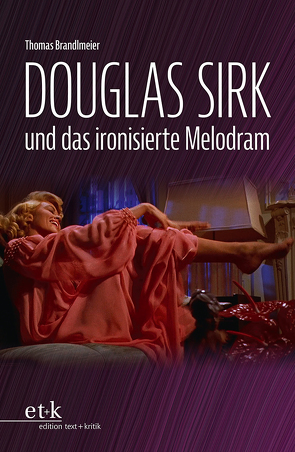 Douglas Sirk und das ironisierte Melodram von Brandlmeier,  Thomas