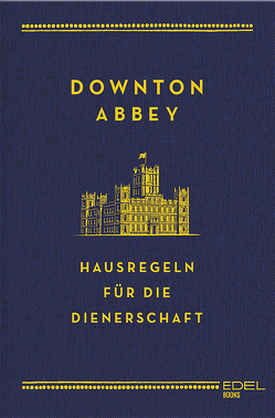 Downton Abbey – Hausregeln für die Dienerschaft von Carson,  Charles