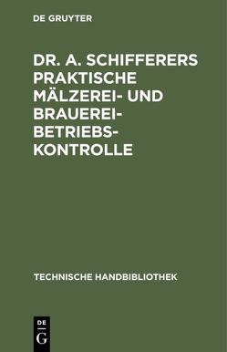 Dr. A. Schifferers Praktische Mälzerei- und Brauerei-Betriebskontrolle von Jakob,  Gottfried