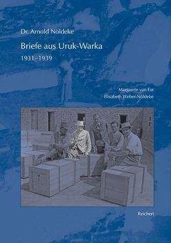 Dr. Arnold Nöldeke, Briefe aus Uruk-Warka 1931 bis 1939 von van Ess,  Margarete, Weber-Nöldeke,  Elisabeth