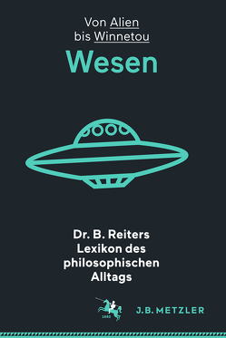 Dr. B. Reiters Lexikon des philosophischen Alltags: Wesen von Reiter,  Dr. B.