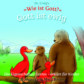 Dr. Craig`s „Wie ist Gott?“ Gott ist ewig von Craig,  William Lane, Renee,  Marli