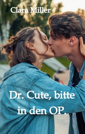 Dr. Cute, bitte in den OP. von Miller,  Clara