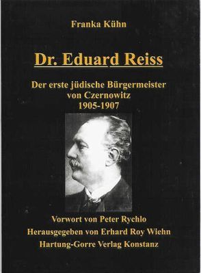 Dr. Eduard Reiss – Der erste jüdische Bürgermeister von Czernowitz 1905-1907 von Kühn,  Franka, Wiehn,  Erhard R