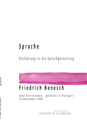 Dr. Friedrich Benesch Vorträge und Kurse zum Thema Sprache und Wort / Sprache Einführung in die Sprachgestaltung von Benesch,  Friedrich, Jerosch,  Gisela, Oelkers,  Leila