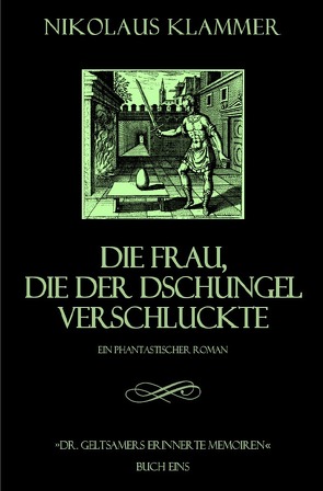 Dr. Geltsamers erinnerte Memoiren / Dr. Geltsamers erinnerte Memoiren – Teil 1 von Klammer,  Nikolaus