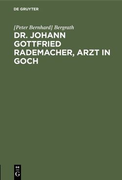 Dr. Johann Gottfried Rademacher, Arzt in Goch von Bergrath,  Peter Bernhard