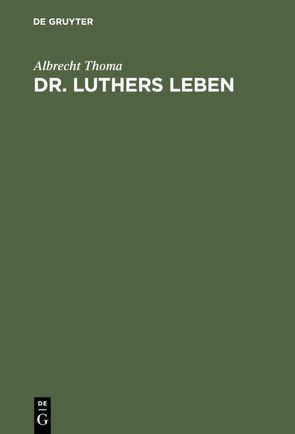 Dr. Luthers Leben von Thoma,  Albrecht