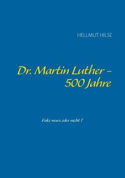 Dr. Martin Luther – 500 Jahre von Hilse,  Hellmut