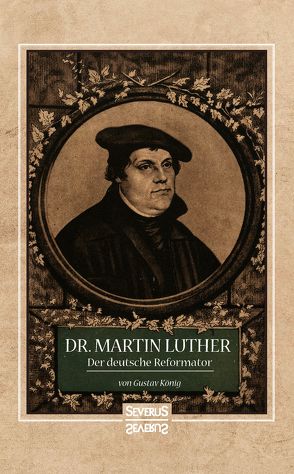 Dr. Martin Luther, der Deutsche Reformator von König,  Gustav