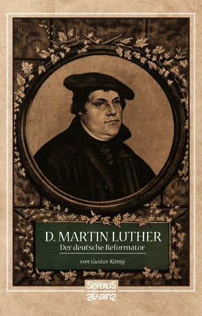 Dr. Martin Luther, der Deutsche Reformator von König,  Gustav