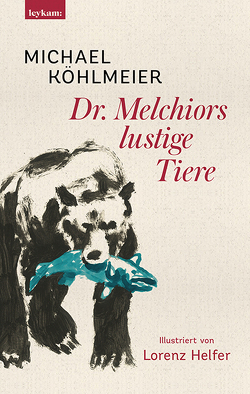 Dr. Melchiors lustige Tiere von Helfer,  Lorenz, Köhlmeier,  Michael