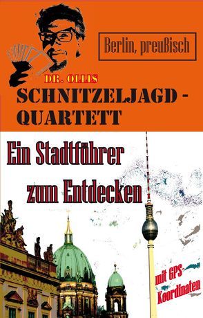 Dr. Ollis Schnitzeljagd-Quartett: Berlin, preußisch von Piecha,  Oliver M, Wettig,  Hannah