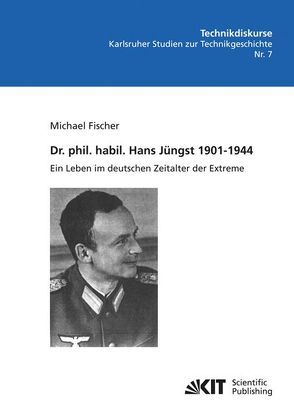 Dr. phil. habil. Hans Jüngst 1901-1944 : ein Leben im deutschen Zeitalter der Extreme von Fischer,  Michael