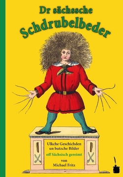 Dr sächssche Schdrubelbeder. Ulkche Geschischden un butzche Bilder von Fritz,  Michael, Hoffmann,  Heinrich