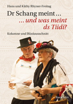 Dr Schang meint … und was meint ds Tiidi? von Rhyner-Freitag,  Hans, Rhyner-Freitag,  Käthy