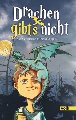 Drachen gibt’s nicht von Garbelmann,  Axel, Stieglitz,  Daniel