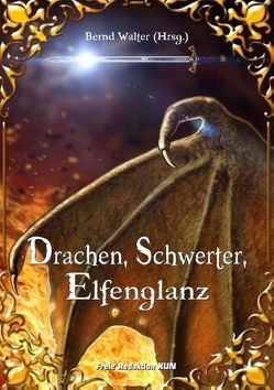 Drachen, Schwerter, Elfenglanz von Flader,  Sonja, Giegerich,  Lea, Höhl-Kayser,  Anke, Klever,  Detlef, Legrand,  A. T., Meersburg,  Franziska, Meyer,  Michaela, Reeh,  Thomas, Walter,  Bernd, Wohlfeil,  Thomas