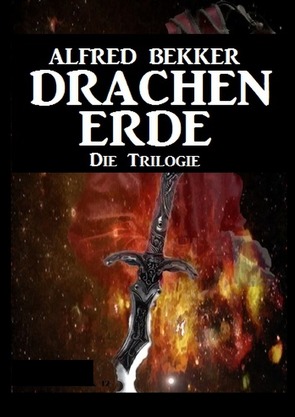 Drachenerde – Die Trilogie von Bekker,  Alfred