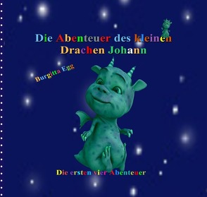 Drachengeschichten / Die Abenteuer des kleinen Drachen Johann von Egg,  Burgitta