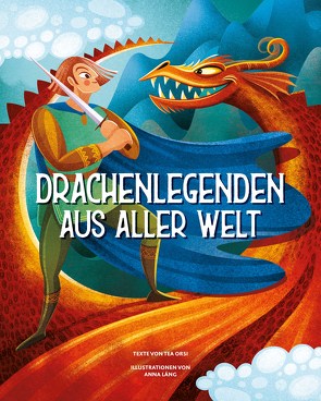 Drachenlegenden aus aller Welt von Lang,  Anna, Orsi,  Tea