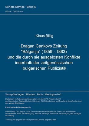 Dragan Cankovs Zeitung „Bălgarija“ (1859-1863) und die durch sie ausgelösten Konflikte innerhalb der zeitgenössischen bulgarischen Publizistik von Billig,  Klaus