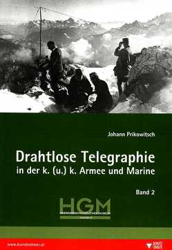 Drahtlose Telegraphie in der k. (u.) k. Armee und Marine von Prikowitsch,  Johann