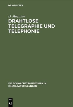 Drahtlose Telegraphie und Telephonie von Baumann,  J., Mazzotto,  D.